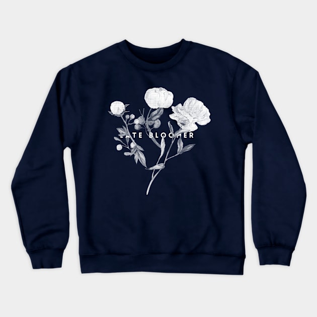 Late Bloomer Crewneck Sweatshirt by Six Gatsby